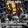 Sorry-kids-God-is-busy-helping-Americans-pass-their-final-exams.jpg